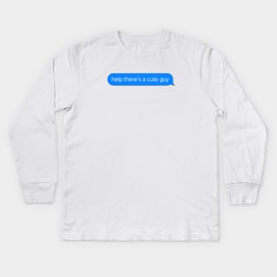 Help There's a Cute Guy Text Message Kids Long Sleeve T-Shirt